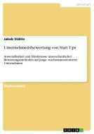 Unternehmensbewertung von Start Ups di Jakob Stähle edito da GRIN Verlag