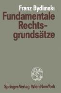 Fundamentale Rechtsgrundsatze: Zur Rechtsethischen Verfassung Der Sozietat di Franz Bydlinski edito da Springer