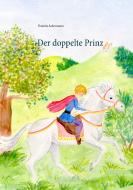 Der doppelte Prinz di Daniela Ackermann edito da Books on Demand