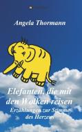 Elefanten, die mit den Wolken reisen di Angela Thormann edito da tredition
