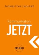Kommunikation Jetzt di Jens Hirt, Andreas Fries edito da Books on Demand