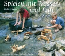 Spielen mit Wasser und Luft di Walter Kraul edito da Freies Geistesleben GmbH