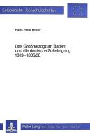 Das Grossherzogtum Baden und die deutsche Zolleinigung 1819-1835/36 di Hans Peter Müller edito da Lang, Peter GmbH