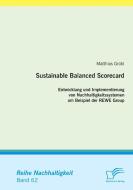 Sustainable Balanced Scorecard: Entwicklung und Implementierung von Nachhaltigkeitssystemen am Beispiel der REWE Group di Matthias Grübl edito da Diplomica Verlag