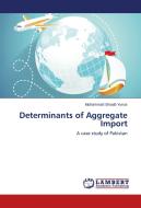 Determinants of Aggregate Import di Muhammad Shoaib Yunus edito da LAP Lambert Academic Publishing