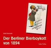 Der Berliner Bierboykott von 1894 di Detlef Brennecke edito da Lukas Verlag