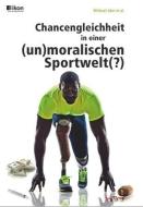 Chancengleichheit in einer (un)moralischen Sportwelt(?) di Michael Jahn edito da Ikon Verlags GmbH
