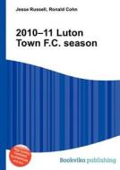 2010-11 Luton Town F.c. Season edito da Book On Demand Ltd.
