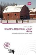 Infantry, Regiment, Union Army edito da Duct Publishing