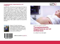 Toxoplasmosis, importancia en el embarazo di Verónica Laura Andreu Velázquez edito da Editorial Académica Española