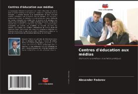 Centres d'éducation aux médias di Alexander Fedorov edito da Editions Notre Savoir