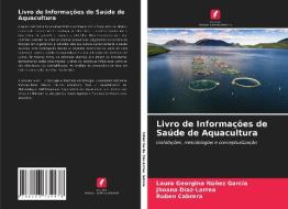 Livro de Informações de Saúde de Aquacultura di Laura Georgina Núñez García, Jhoana Díaz-Larrea, Rubén Cabrera edito da Edições Nosso Conhecimento
