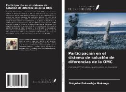 Participación en el sistema de solución de diferencias de la OMC di Grégoire Bakandeja Mukenge edito da Ediciones Nuestro Conocimiento
