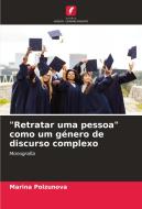 "Retratar uma pessoa" como um género de discurso complexo di Marina Polzunova edito da Edições Nosso Conhecimento