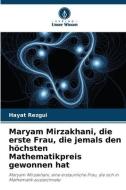 Maryam Mirzakhani, die erste Frau, die jemals den höchsten Mathematikpreis gewonnen hat di Hayat Rezgui edito da Verlag Unser Wissen