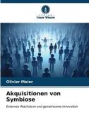 Akquisitionen von Symbiose di Olivier Meier edito da Verlag Unser Wissen
