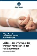 Leiden - die Erfahrung des kranken Menschen in der Palliativmedizin di Filipa Turiel, Clementina Sousa, Bruno Feiteira edito da Verlag Unser Wissen