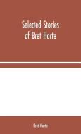 Selected Stories of Bret Harte di Bret Harte edito da Alpha Editions