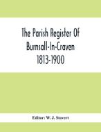The Parish Register Of Burnsall-In-Craven 1813-1900 edito da Alpha Editions