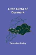 Little Greta of Denmark di Bernadine Bailey edito da Alpha Editions