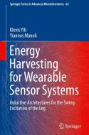 Energy Harvesting for Wearable Sensor Systems: Inductive Architectures for the Swing Excitation of the Leg di Klevis Ylli, Yiannos Manoli edito da SPRINGER NATURE
