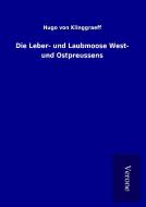 Die Leber- und Laubmoose West- und Ostpreussens di Hugo von Klinggraeff edito da TP Verone Publishing