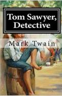 Tom Sawyer, Detective Annotated di Mark Twain edito da Independently Published