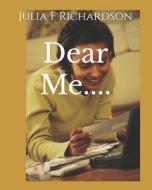 Dear Me.... di Richardson Julia F Richardson edito da Independently Published