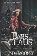 Babs Claus di Mooney Linda Mooney edito da Independently Published