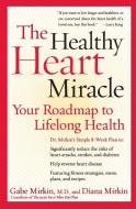 The Healthy Heart Miracle: Your Roadmap to Lifelong Health di Gabe Mirkin, Diana Mirkin edito da HARPER RESOURCE