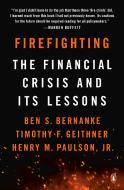 Firefighting di Ben S. Bernanke, Timothy F. Geithner, Henry M. Paulson edito da Penguin LCC US