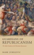 Guardians of Republicanism: The Valori Family in the Florentine Renaissance di Mark Jurdjevic edito da OXFORD UNIV PR