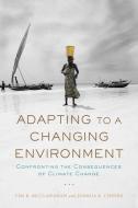 Adapting to a Changing Environment: Confronting the Consequences of Climate Change di Tim R. McClanahan, Joshua Cinner edito da OXFORD UNIV PR