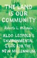 The Land Is Our Community di Professor Roberta L. Millstein edito da The University Of Chicago Press