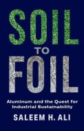 Soil To Foil di Saleem Ali edito da Columbia University Press