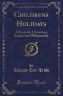 Childrens Holidays di Tommy Tell-Truth edito da Forgotten Books