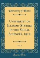 University of Illinois Studies in the Social Sciences, 1912, Vol. 1 (Classic Reprint) di University Of Illinois edito da Forgotten Books