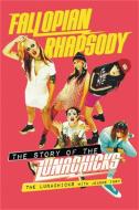 Fallopian Rhapsody: The Story of the Lunachicks di The Lunachicks edito da HACHETTE BOOKS