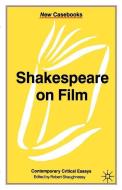 Shakespeare on Film: Contemporary Critical Essays di Shaughnessy edito da SPRINGER NATURE