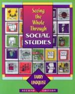 Seeing the Whole Through Social Studies di Tarry Lindquist edito da HEINEMANN EDUC BOOKS