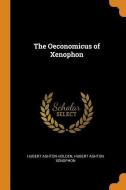 The Oeconomicus Of Xenophon di Hubert Ashton Holden, Hubert Ashton Xenophon edito da Franklin Classics Trade Press