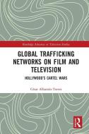 Global Trafficking Networks On Film And Television di Cesar Albarran-Torres edito da Taylor & Francis Ltd