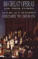 100 Great Operas And Their Stories di Henry W. Simon edito da Bantam Doubleday Dell Publishing Group Inc
