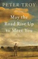 May the Road Rise Up to Meet You di Peter Troy edito da Doubleday Books