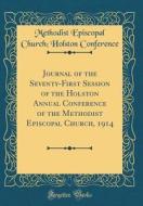 Journal of the Seventy-First Session of the Holston Annual Conference of the Methodist Episcopal Church, 1914 (Classic Reprint) di Methodist Episcopal Church Conference edito da Forgotten Books