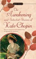 The Awakening: And Selected Stories of Kate Chopin di Kate Chopin edito da SIGNET CLASSICS