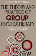 The Theory And Practice Of Group Psychotherapy di Irvin D. Yalom edito da Basic Books