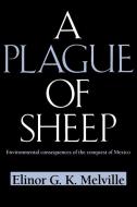 A Plague of Sheep di Elinor G. K. Melville edito da Cambridge University Press