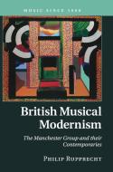 British Musical Modernism di Philip Rupprecht edito da Cambridge University Press