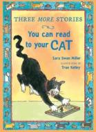 Three More Stories You Can Read to Your Cat di Sara Swan Miller edito da HOUGHTON MIFFLIN